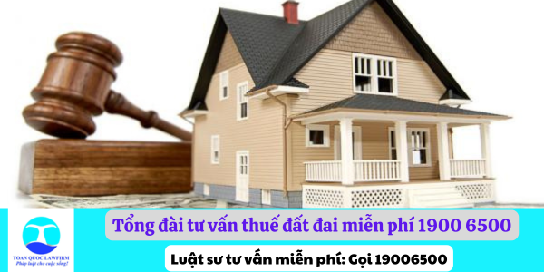 Tổng đài tư vấn thuế đất đai miễn phí 1900 6500